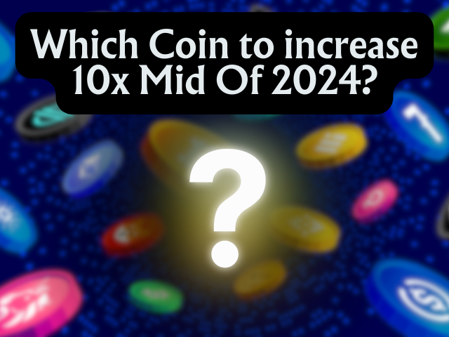 Top 10 Digital Cryptocurrency Increase to 10X By Mid 2024
